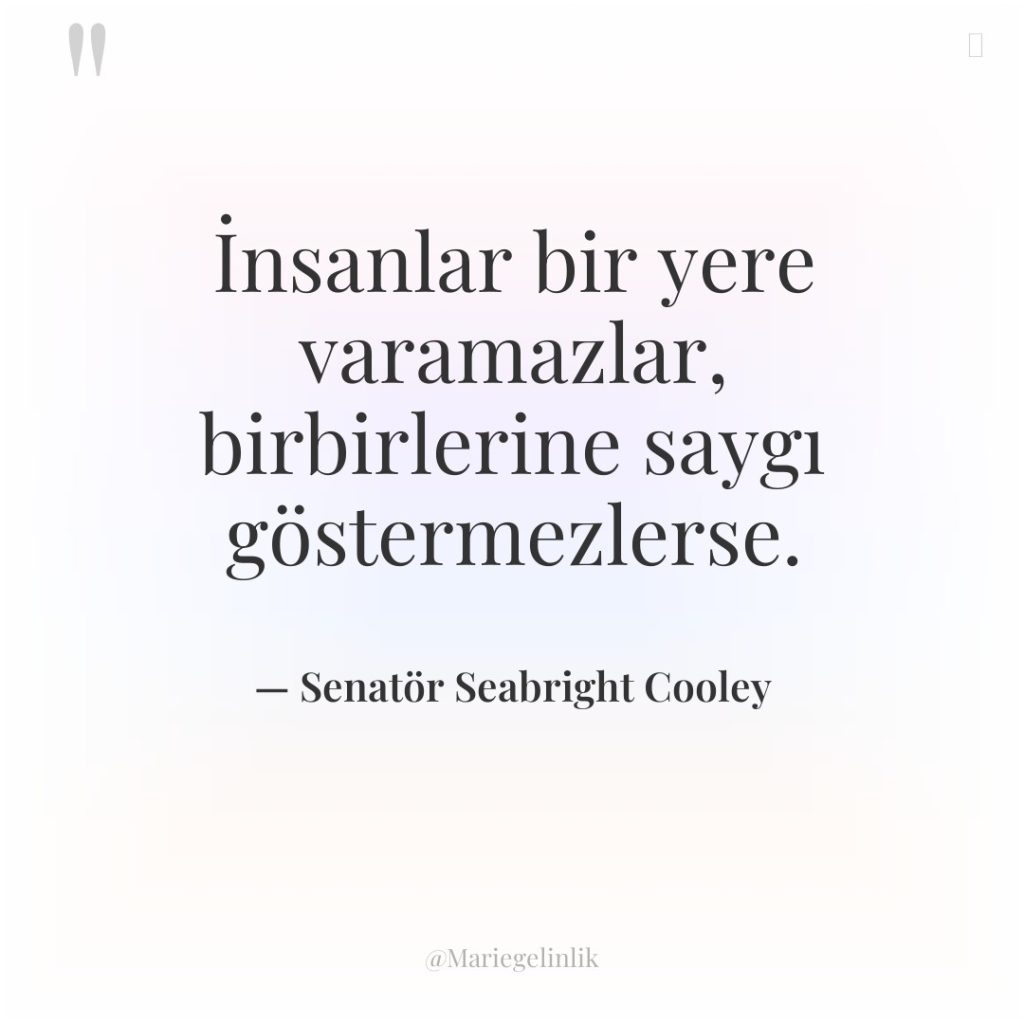 İnsanlar bir yere varamazlar, birbirlerine saygı göstermezlerse.