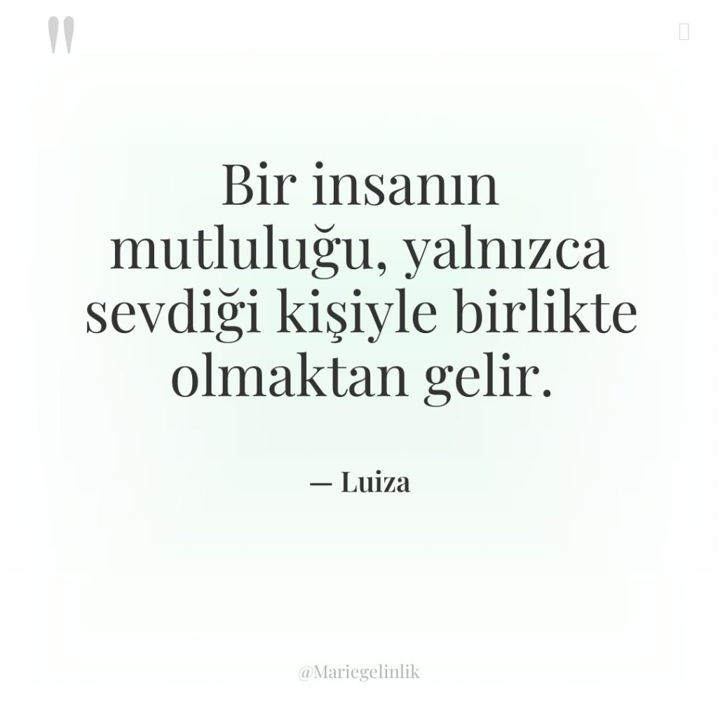 Bir insanın mutluluğu, yalnızca sevdiği kişiyle birlikte olmaktan gelir.