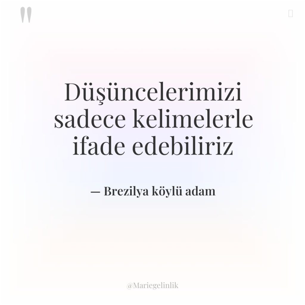 Düşüncelerimizi sadece kelimelerle ifade edebiliriz