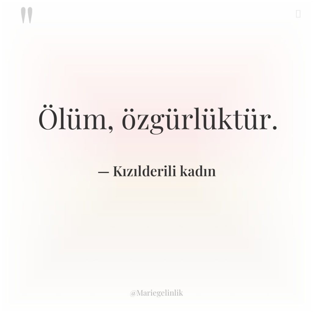 Ölüm, özgürlüktür.