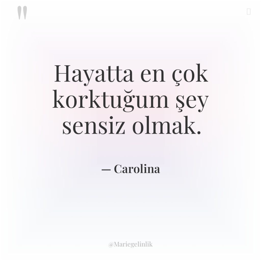 Hayatta en çok korktuğum şey sensiz olmak.