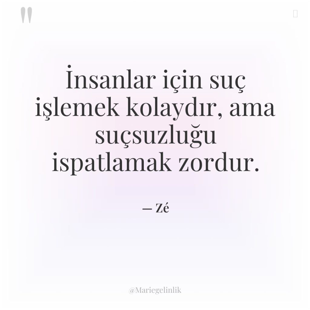 İnsanlar için suç işlemek kolaydır, ama suçsuzluğu ispatlamak zordur.