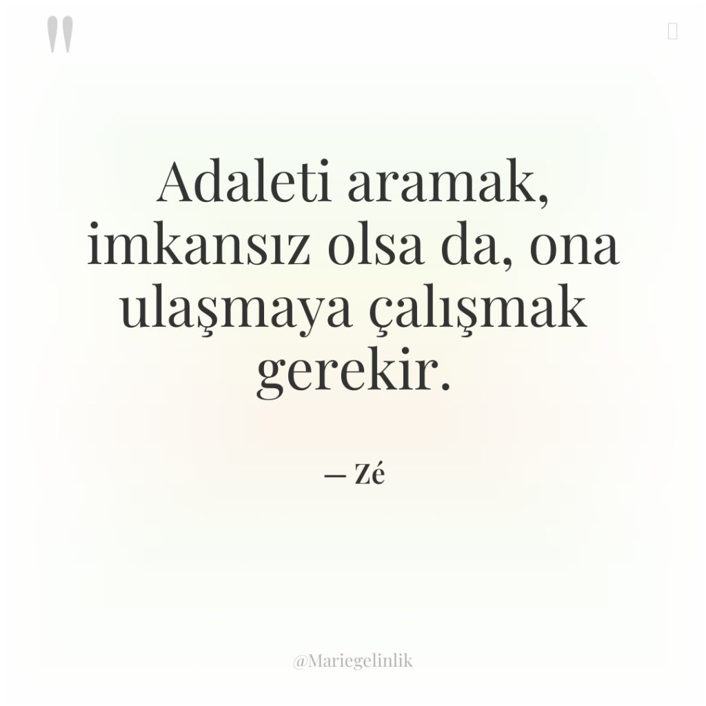 Adaleti aramak, imkansız olsa da, ona ulaşmaya çalışmak gerekir.