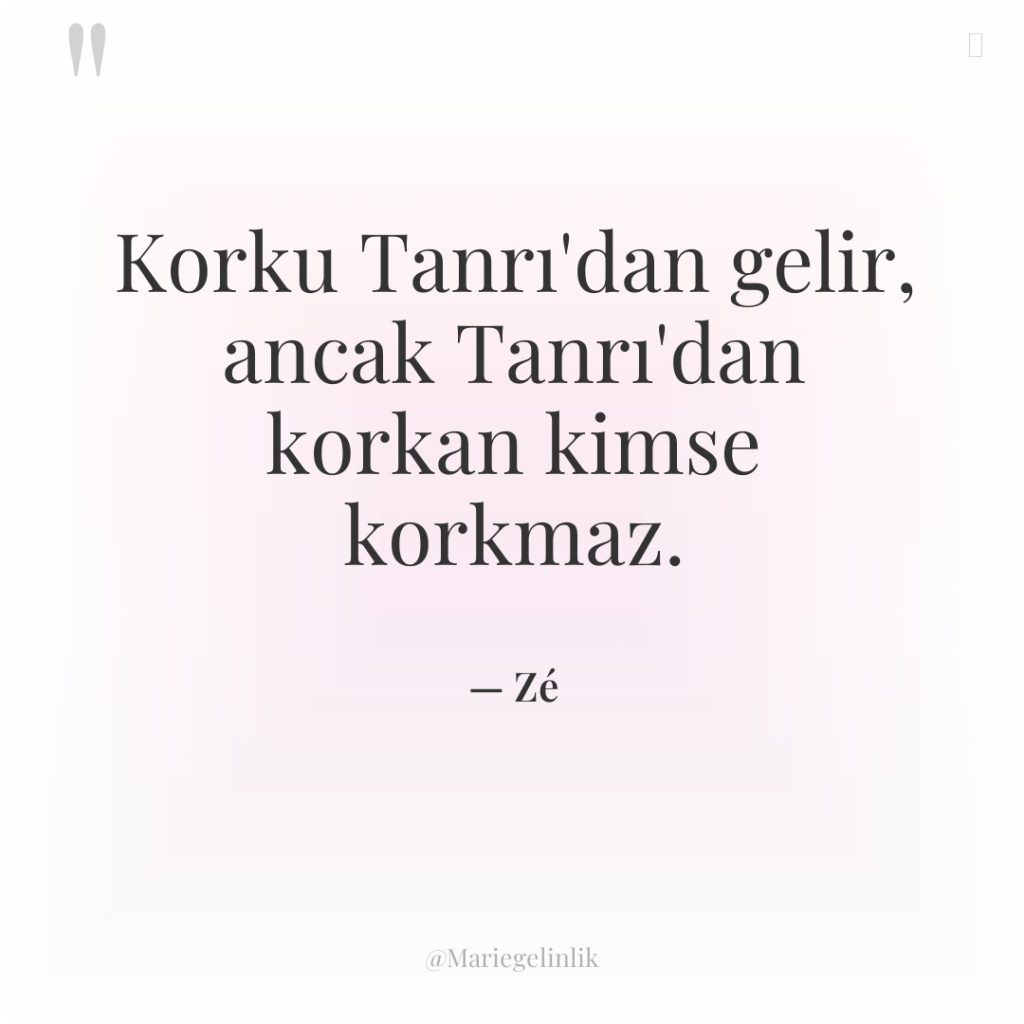 Korku Tanrı’dan gelir, ancak Tanrı’dan korkan kimse korkmaz.
