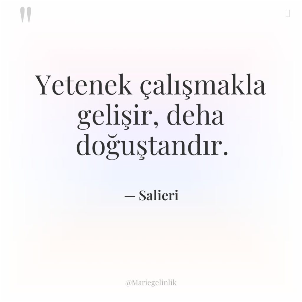 Yetenek çalışmakla gelişir, deha doğuştandır.