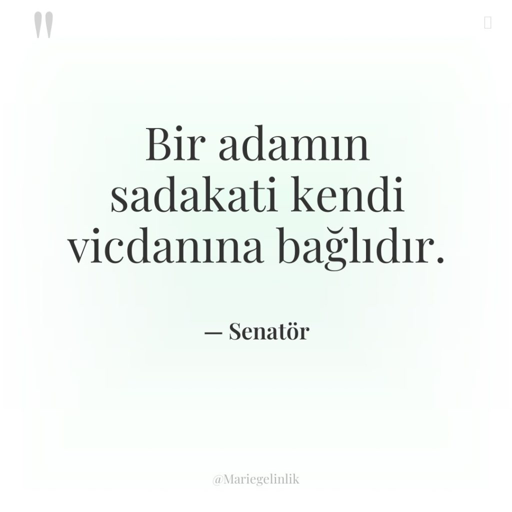 Bir adamın sadakati kendi vicdanına bağlıdır.