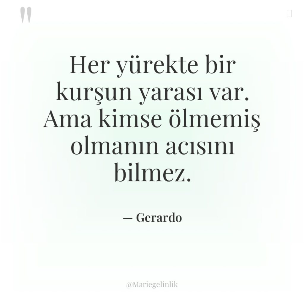 Her yürekte bir kurşun yarası var. Ama kimse ölmemiş olmanın…