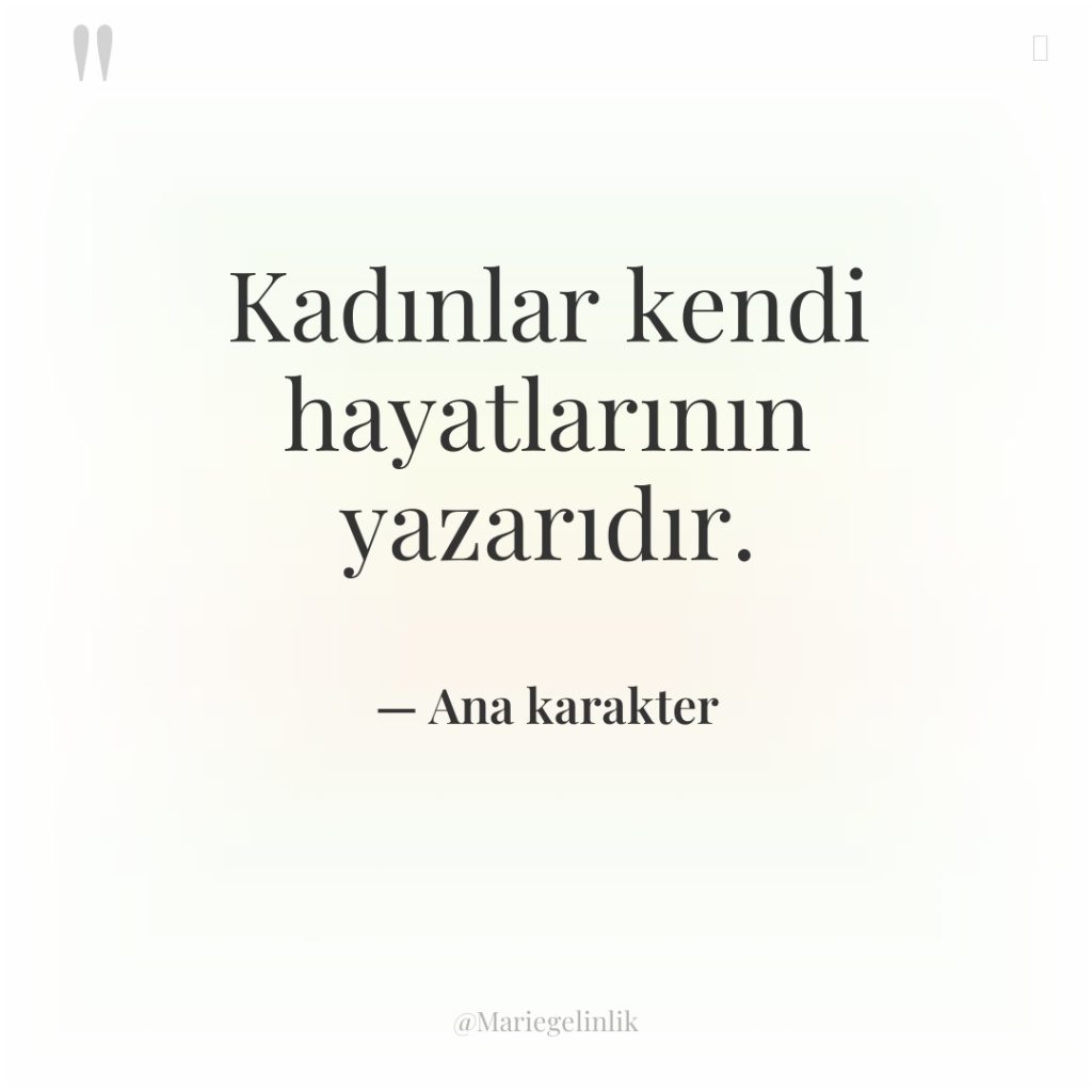 Kadınlar kendi hayatlarının yazarıdır.