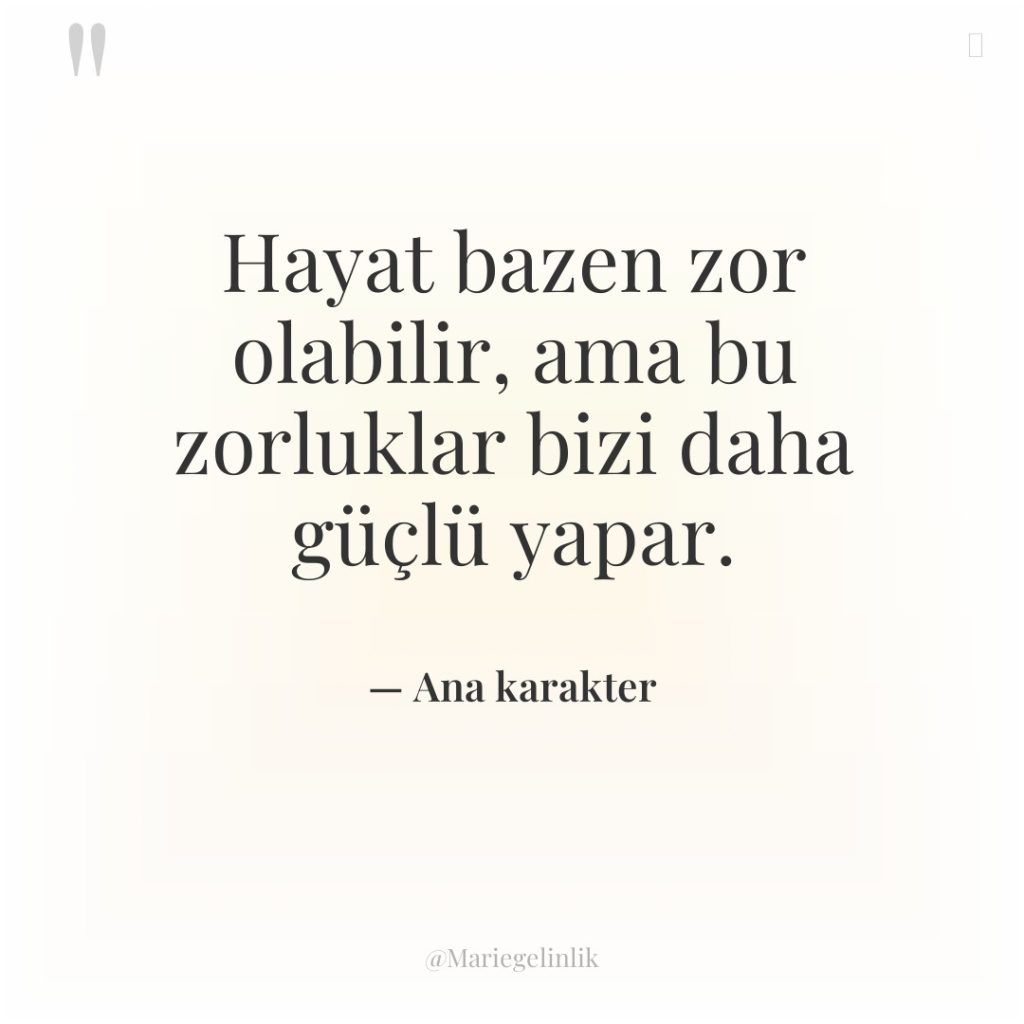 Hayat bazen zor olabilir, ama bu zorluklar bizi daha güçlü…