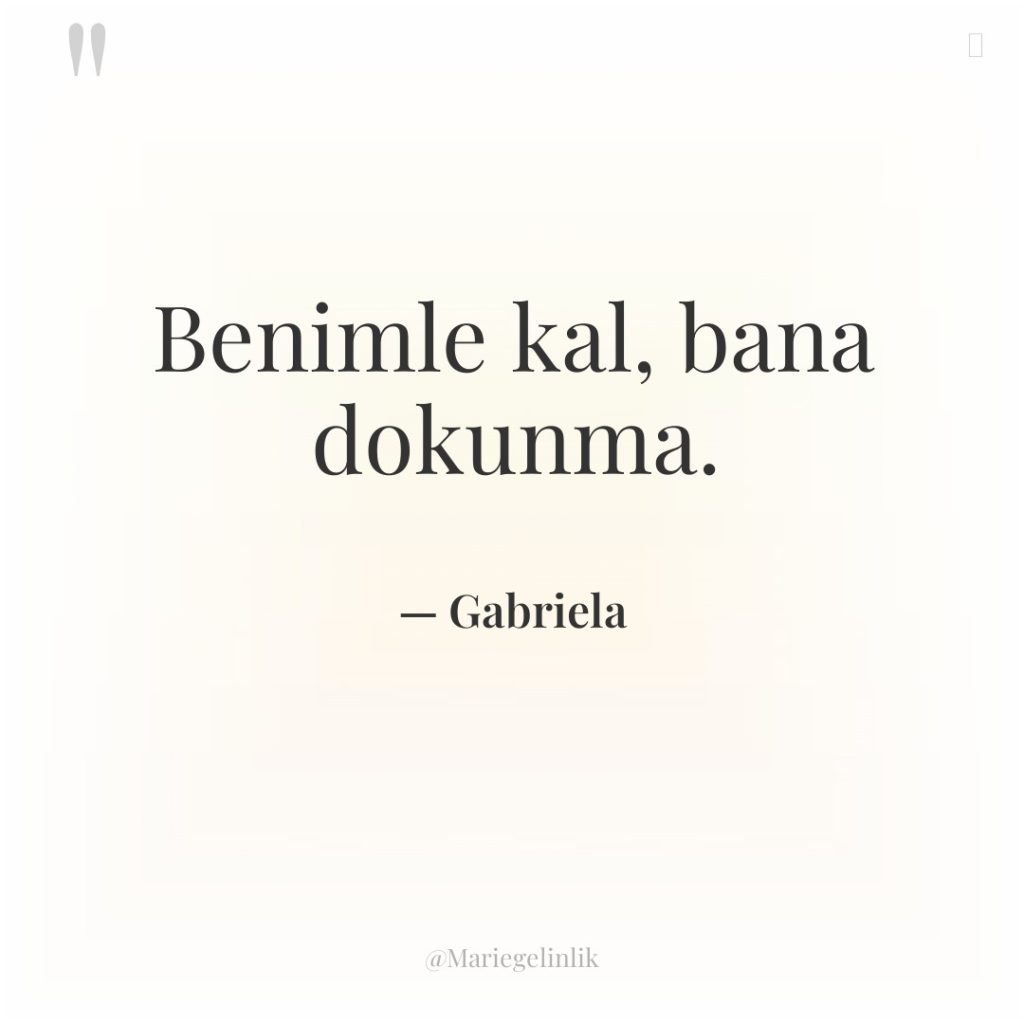 Benimle kal, bana dokunma.