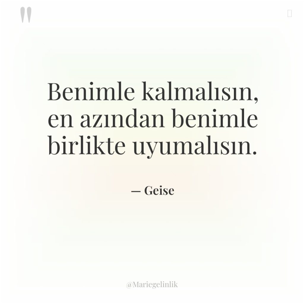 Benimle kalmalısın, en azından benimle birlikte uyumalısın.