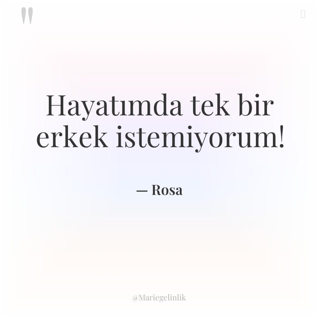 Hayatımda tek bir erkek istemiyorum!