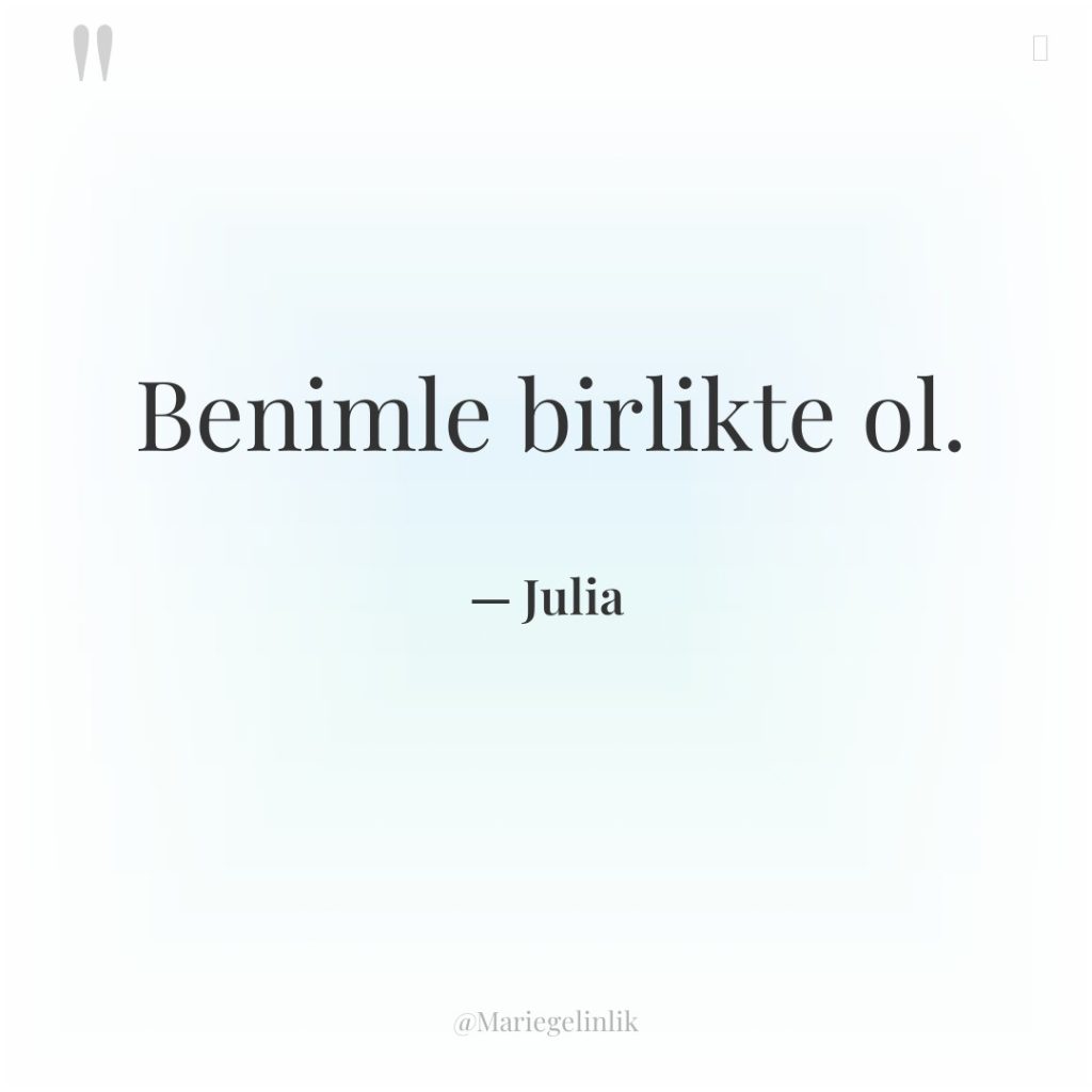 Benimle birlikte ol.