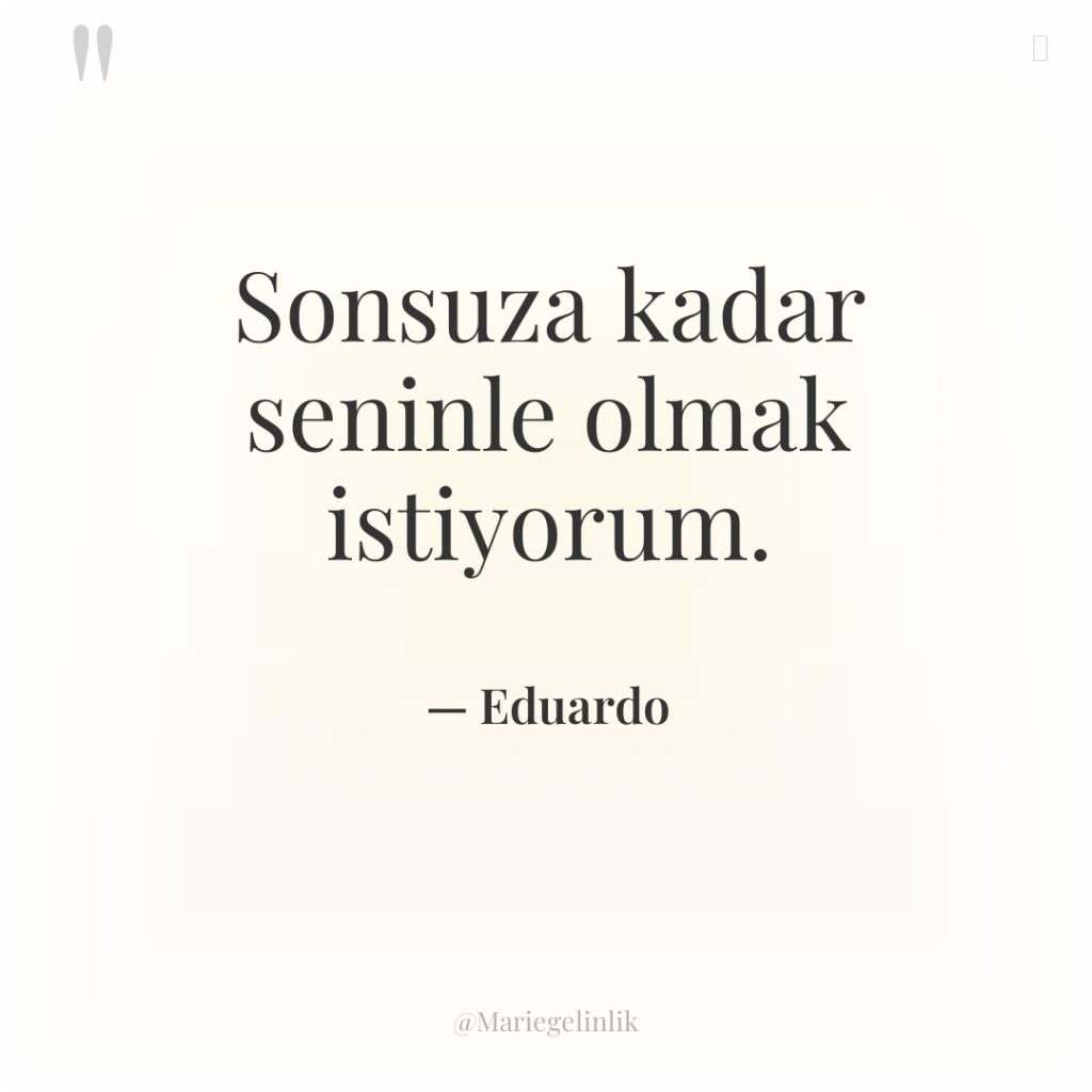 Sonsuza kadar seninle olmak istiyorum.