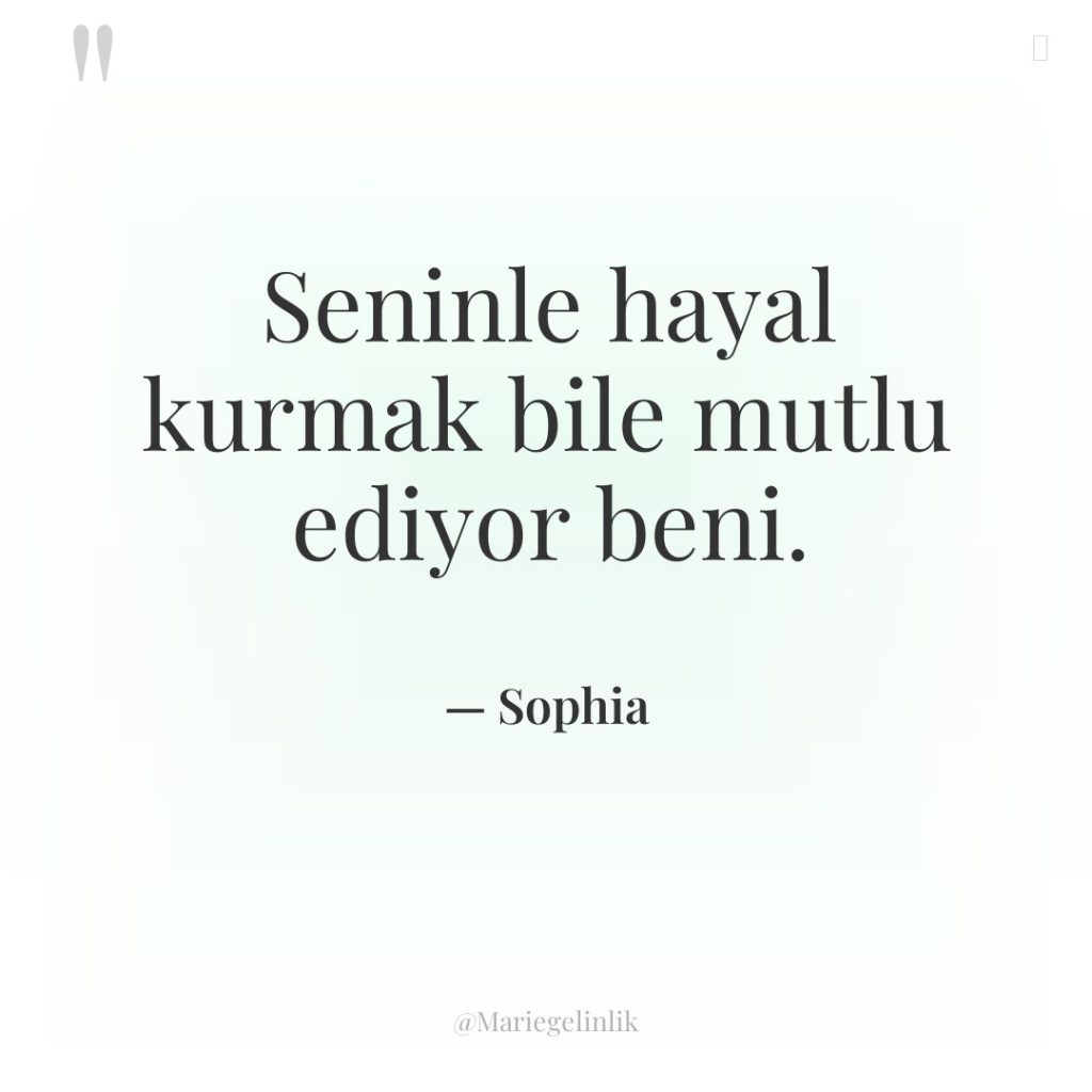 Seninle hayal kurmak bile mutlu ediyor beni.