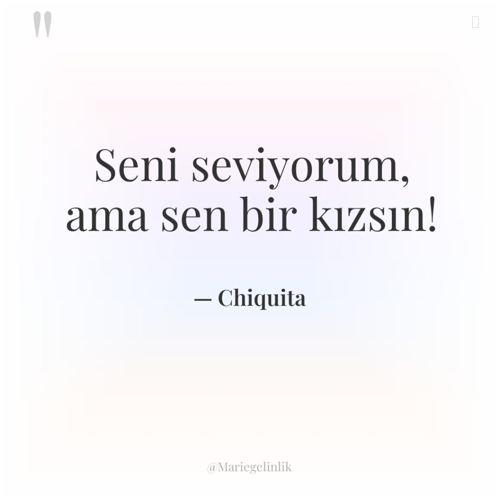 Seni seviyorum, ama sen bir kızsın!