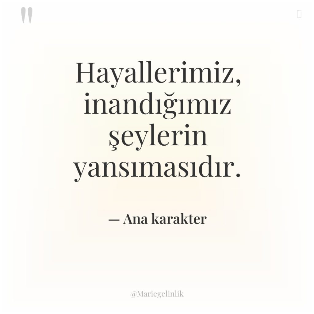 Hayallerimiz, inandığımız şeylerin yansımasıdır.