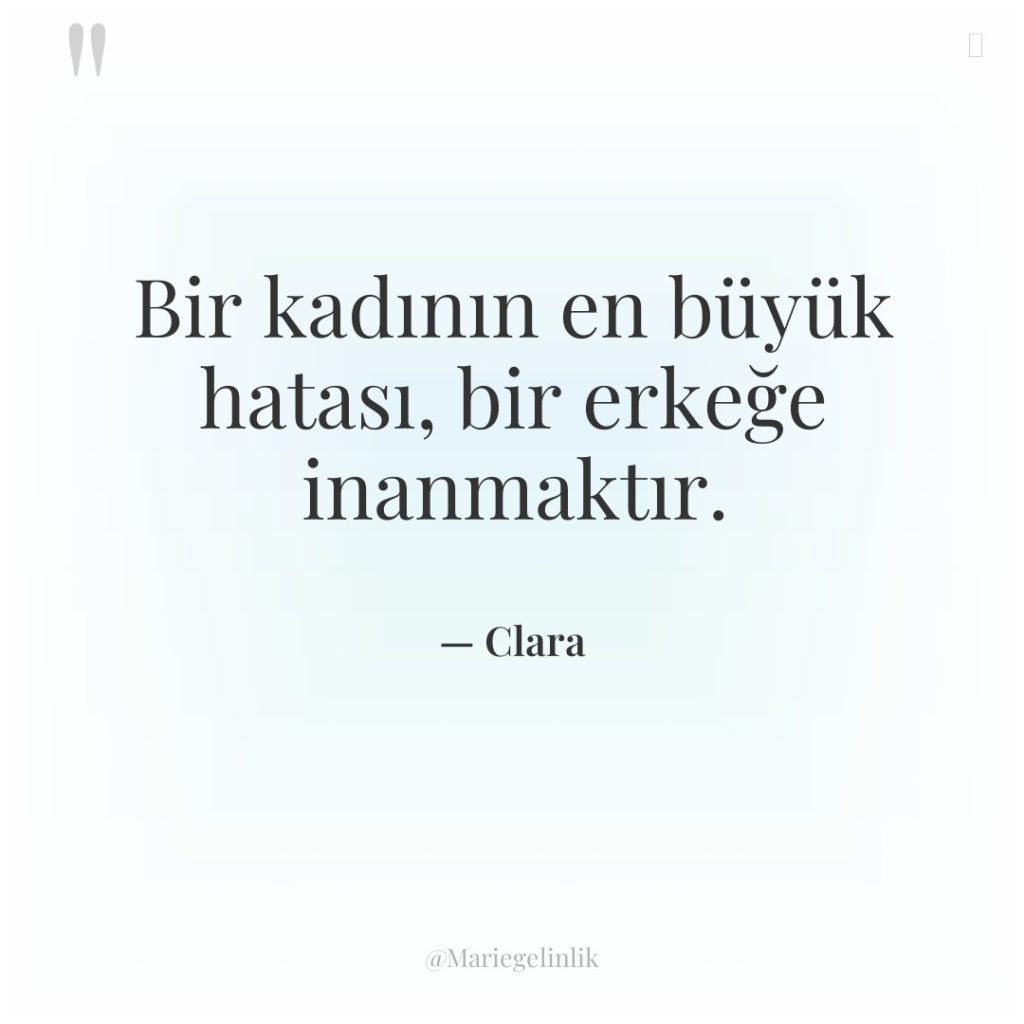 Bir kadının en büyük hatası, bir erkeğe inanmaktır.