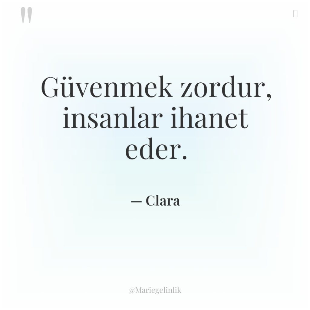 Güvenmek zordur, insanlar ihanet eder.