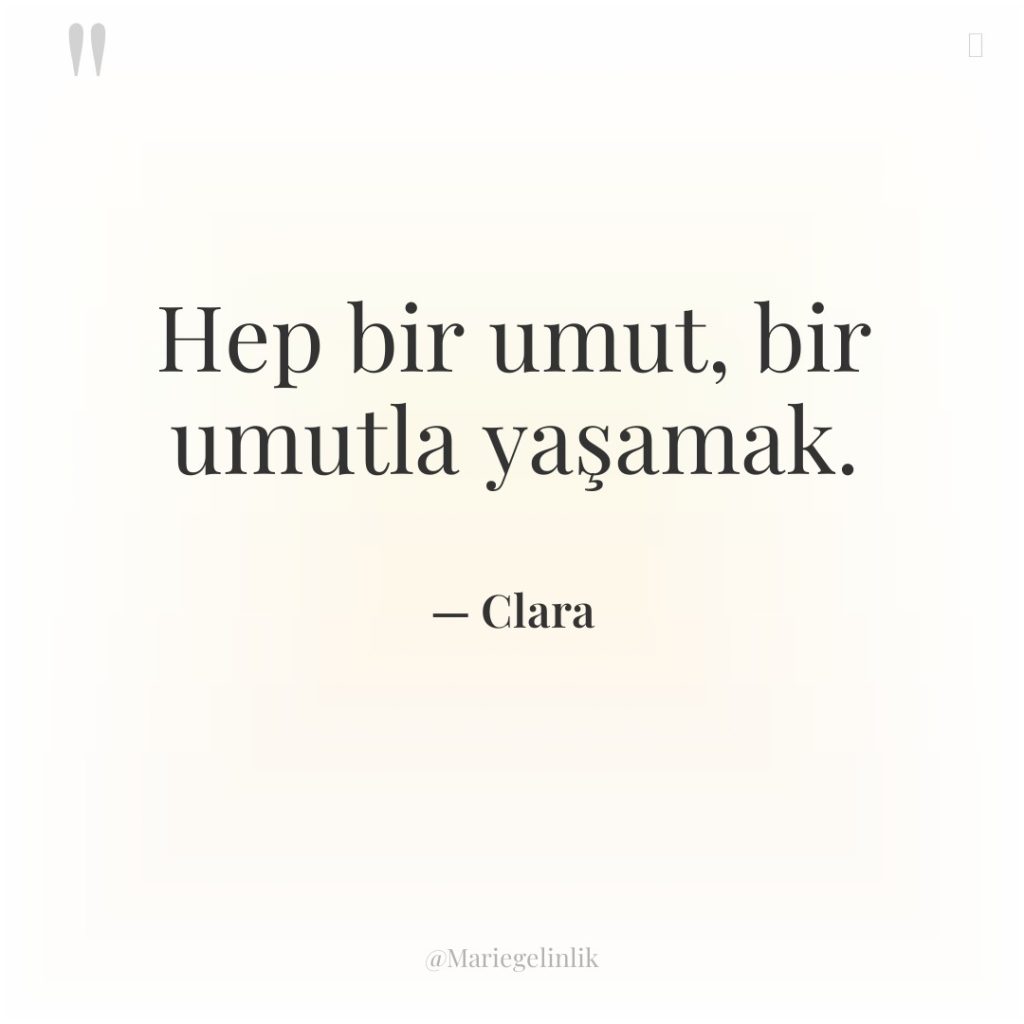 Hep bir umut, bir umutla yaşamak.