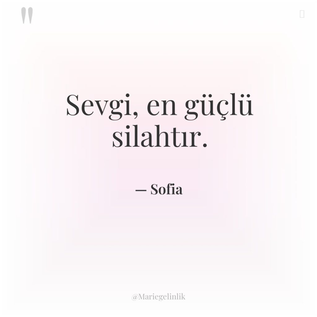 Sevgi, en güçlü silahtır.