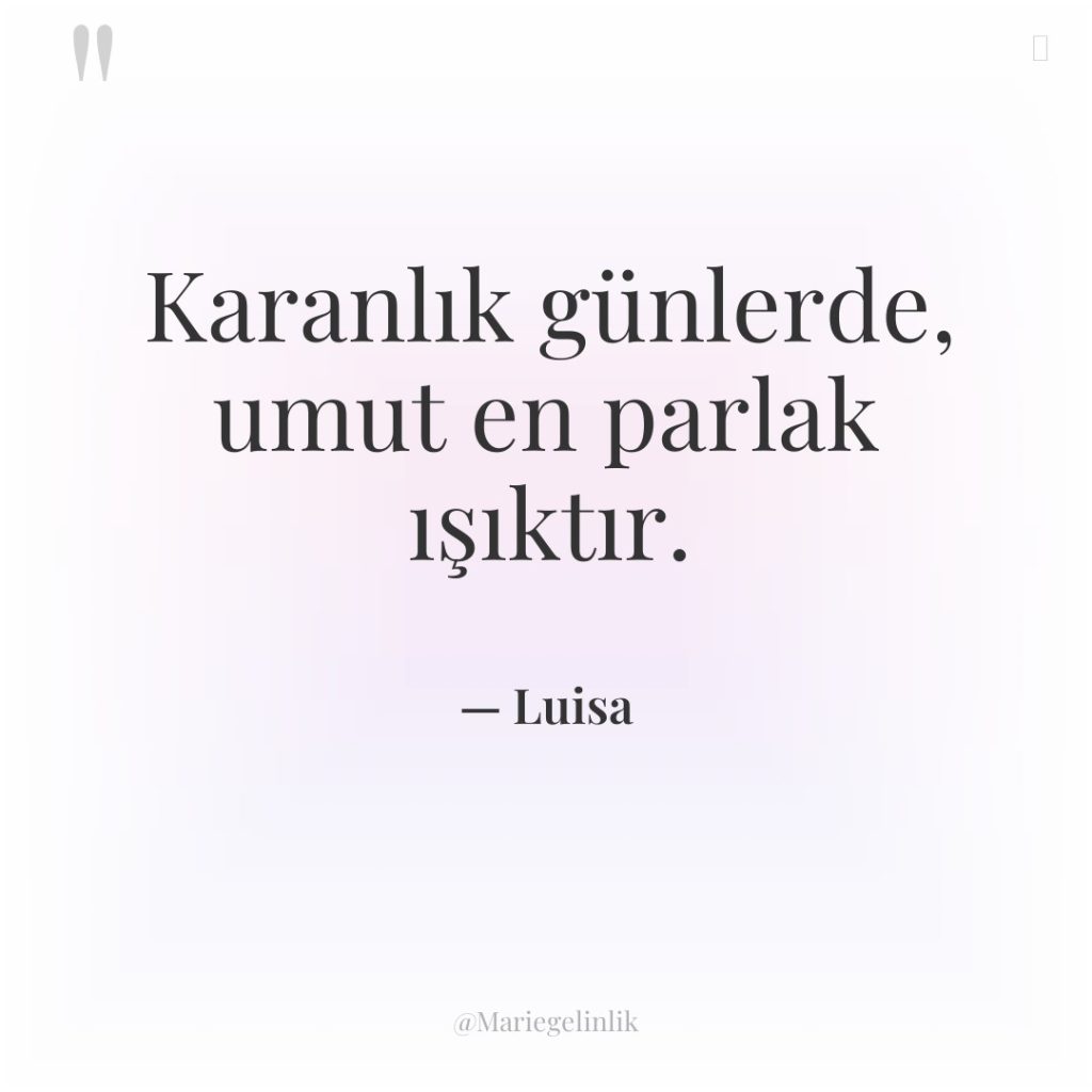 Karanlık günlerde, umut en parlak ışıktır.