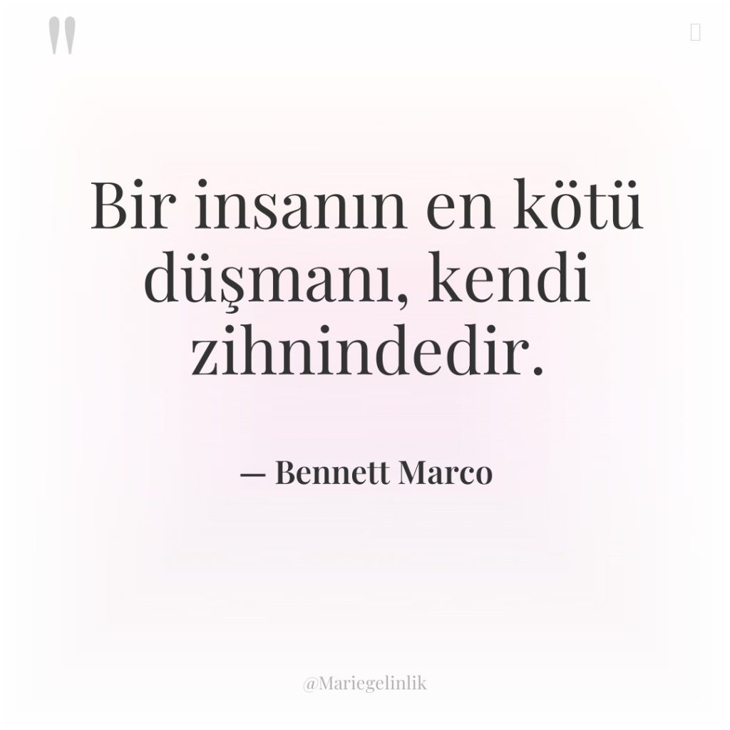 Bir insanın en kötü düşmanı, kendi zihnindedir.