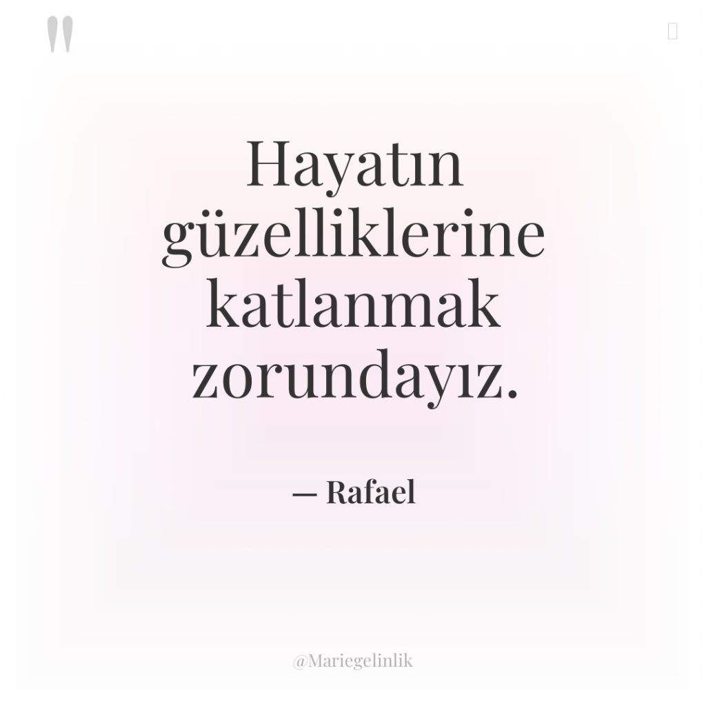 Hayatın güzelliklerine katlanmak zorundayız.