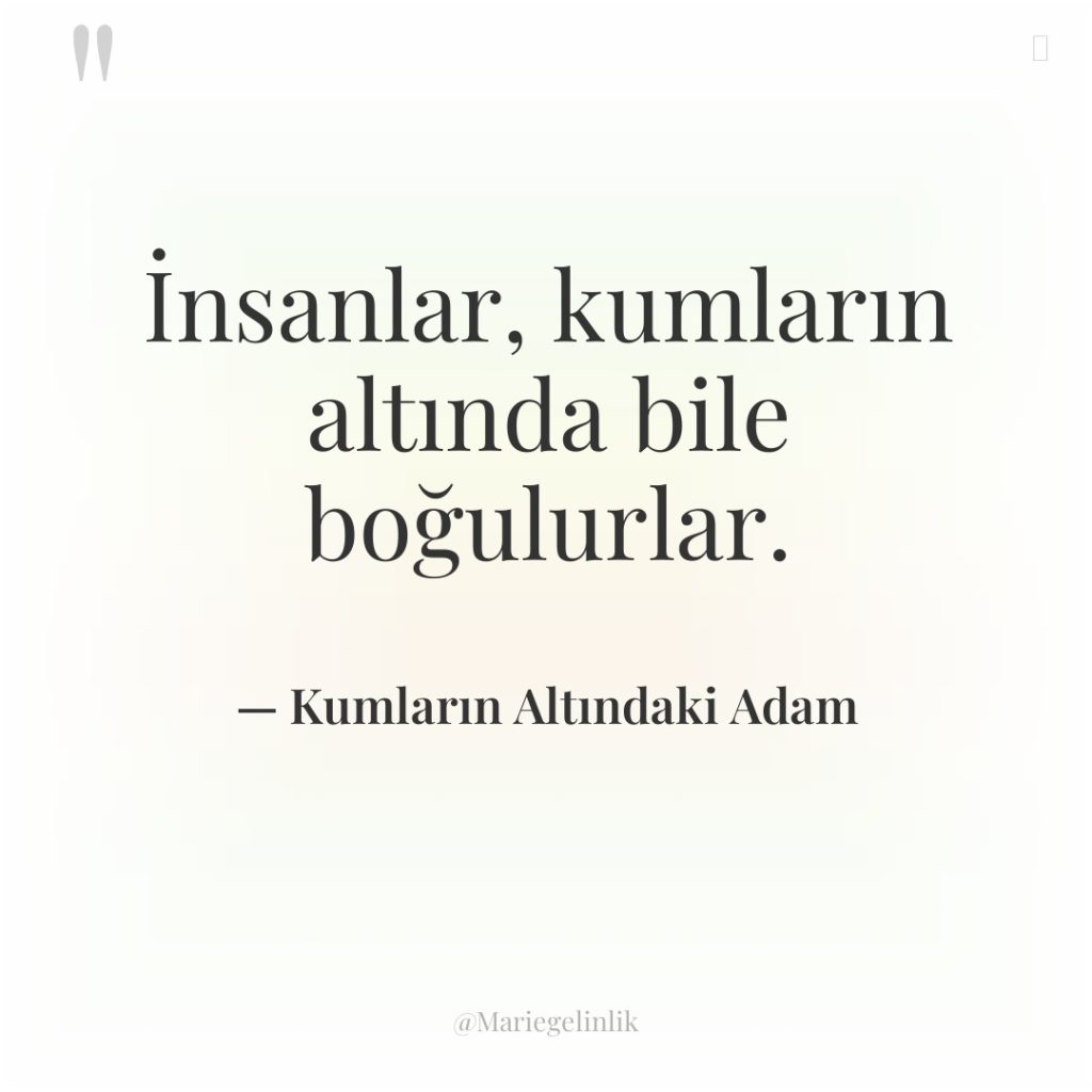 İnsanlar, kumların altında bile boğulurlar.