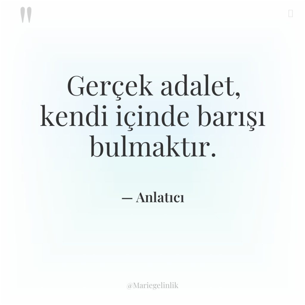 Gerçek adalet, kendi içinde barışı bulmaktır.