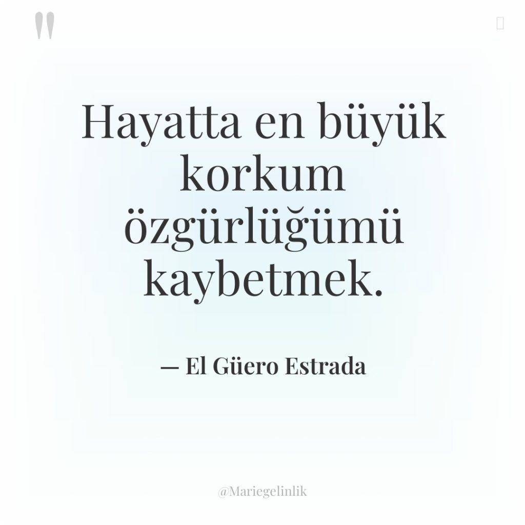 Hayatta en büyük korkum özgürlüğümü kaybetmek.