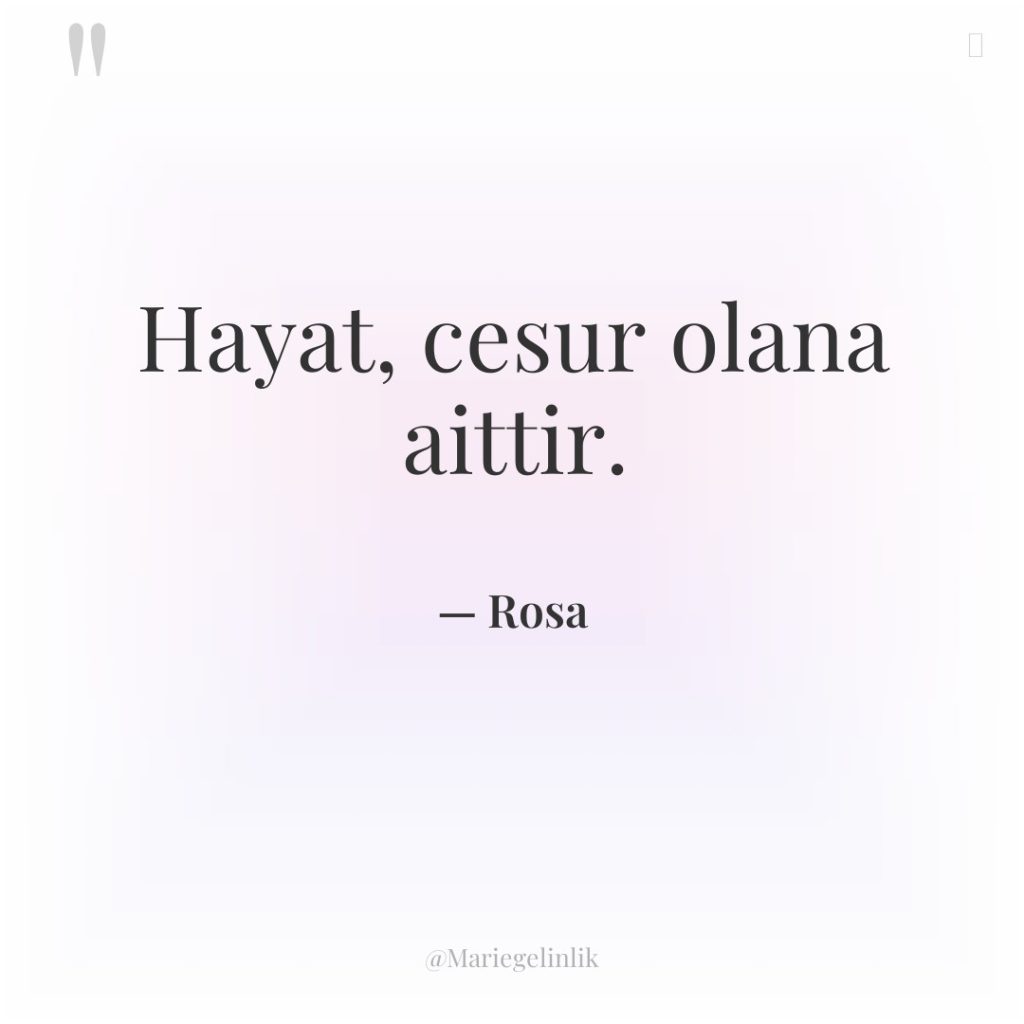 Hayat, cesur olana aittir.