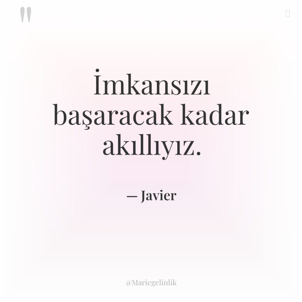 İmkansızı başaracak kadar akıllıyız.