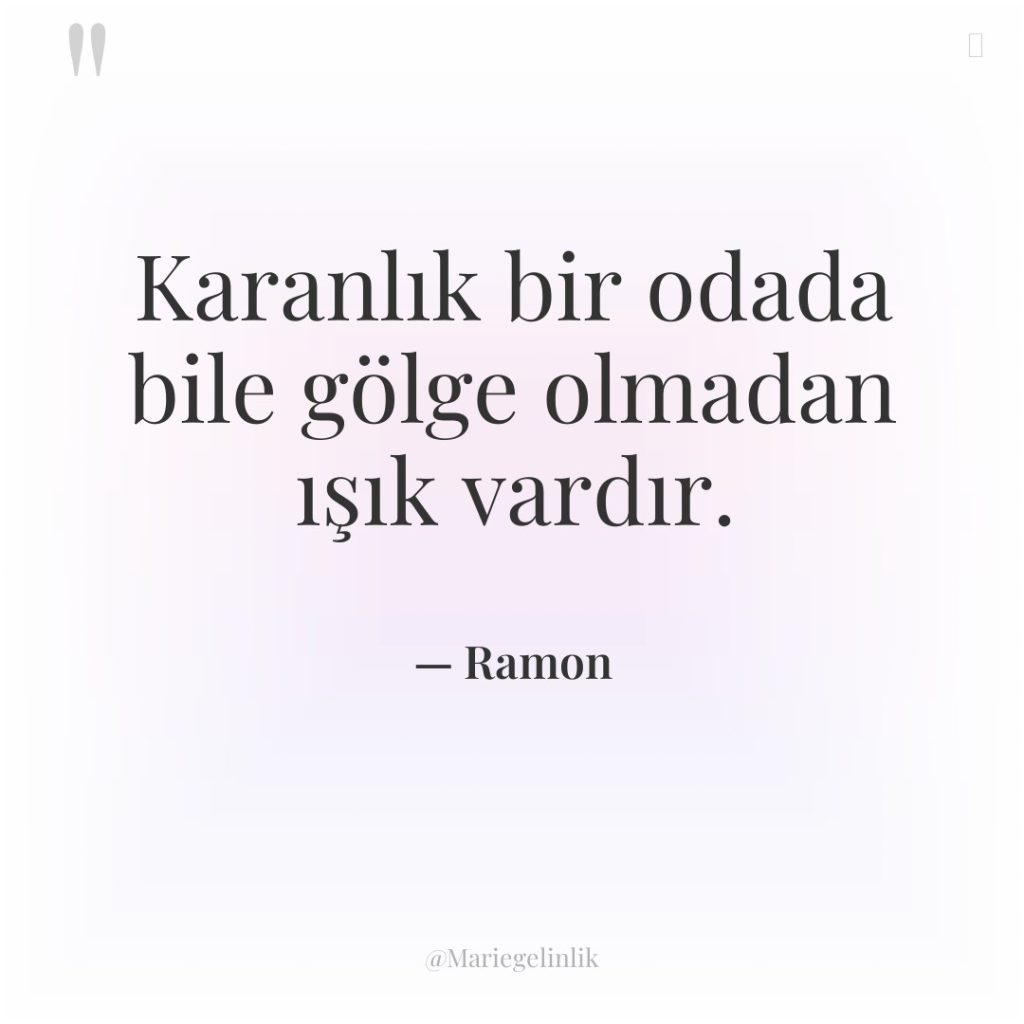 Karanlık bir odada bile gölge olmadan ışık vardır.