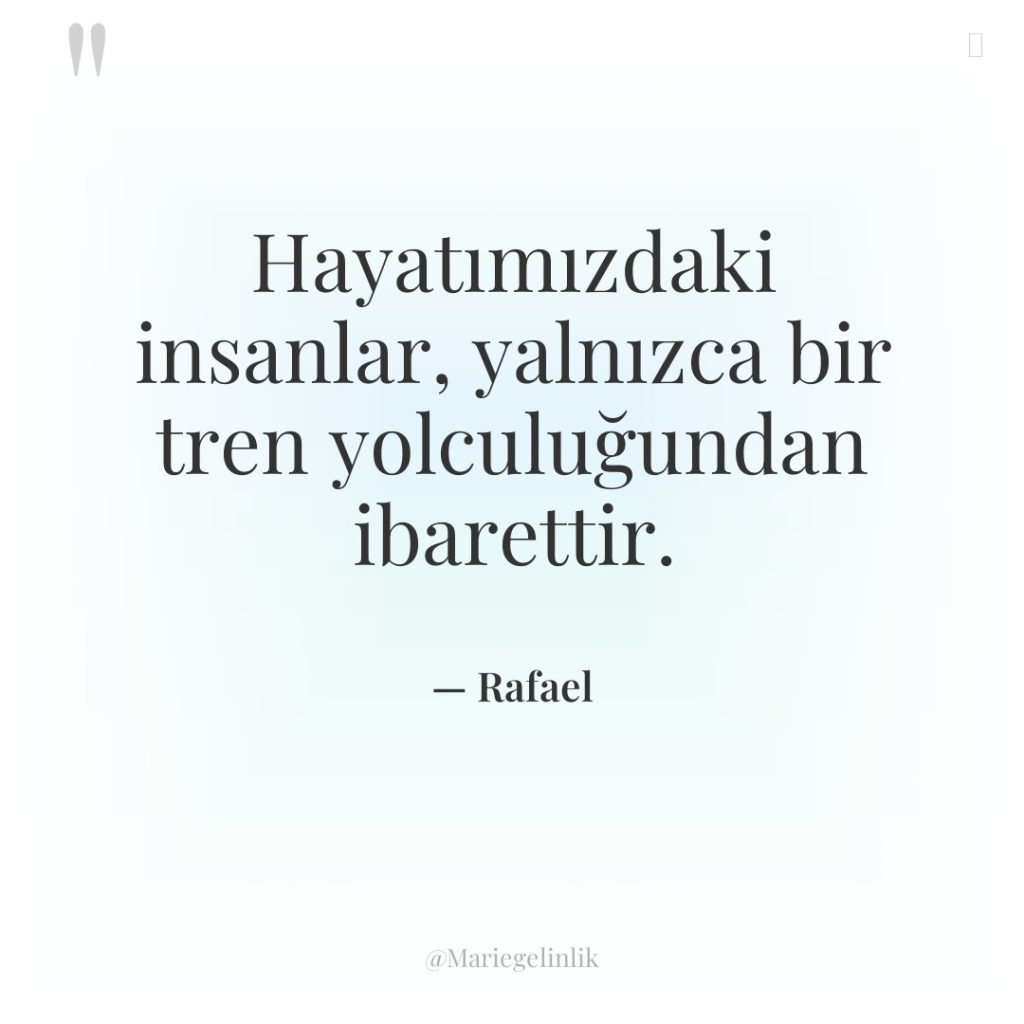 Hayatımızdaki insanlar, yalnızca bir tren yolculuğundan ibarettir.