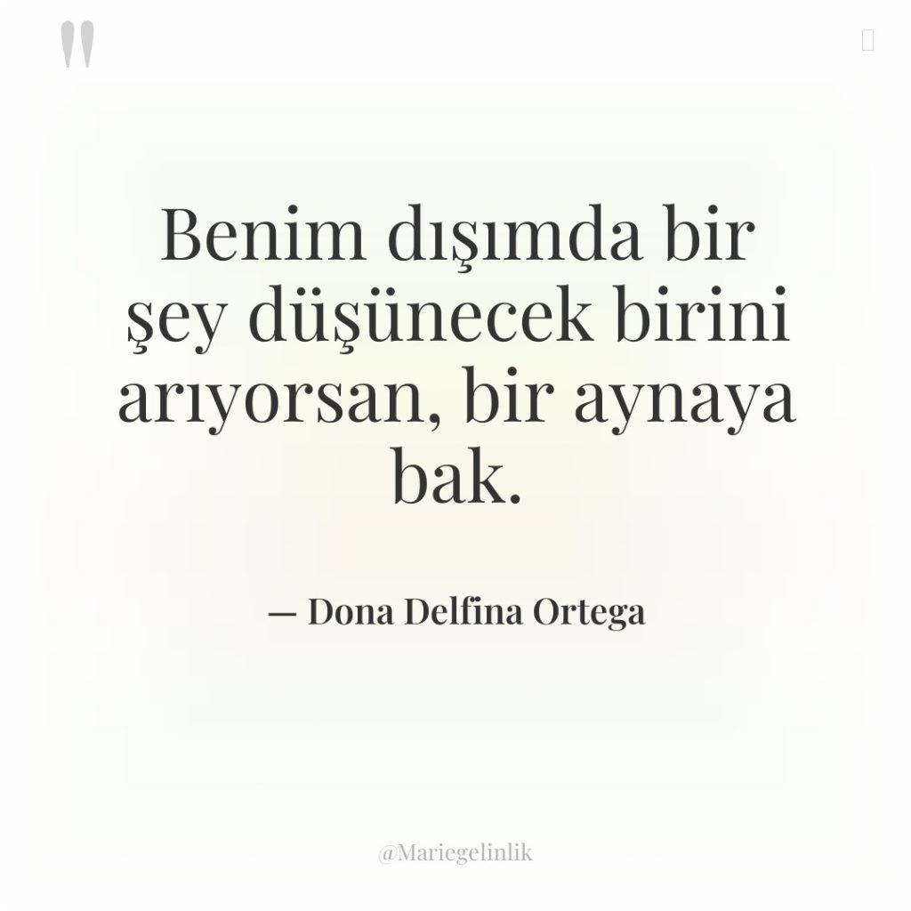 Benim dışımda bir şey düşünecek birini arıyorsan, bir aynaya bak.