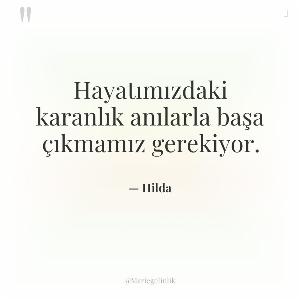 Hayatımızdaki karanlık anılarla başa çıkmamız gerekiyor.