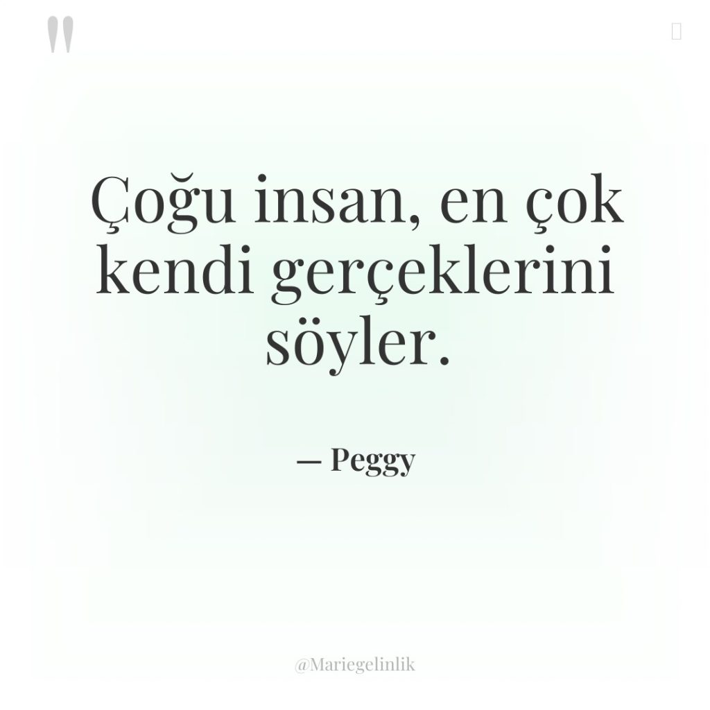 Çoğu insan, en çok kendi gerçeklerini söyler.