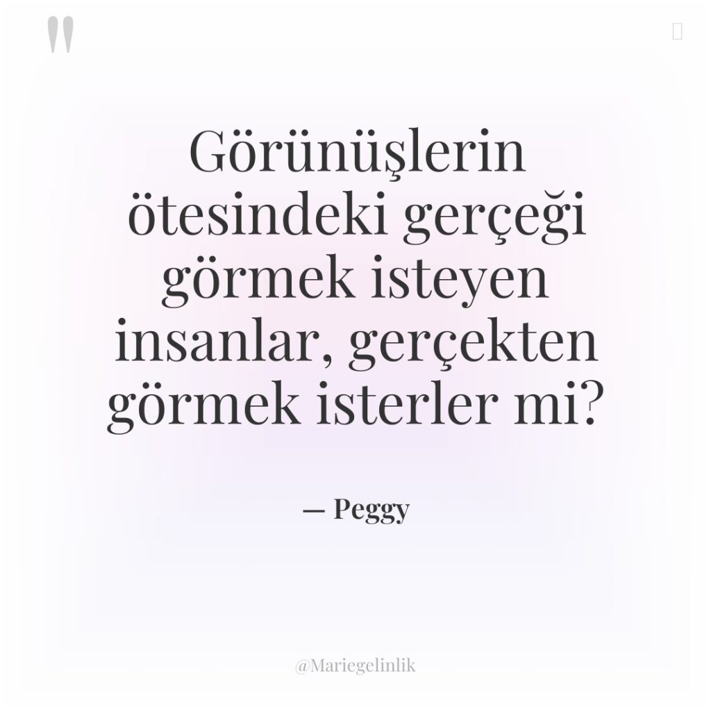 Görünüşlerin ötesindeki gerçeği görmek isteyen insanlar, gerçekten görmek isterler mi?