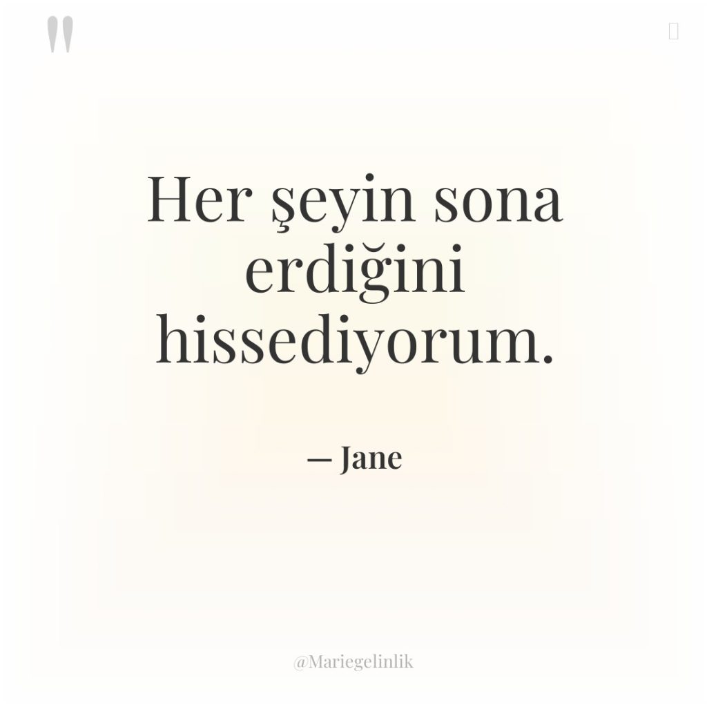 Her şeyin sona erdiğini hissediyorum.