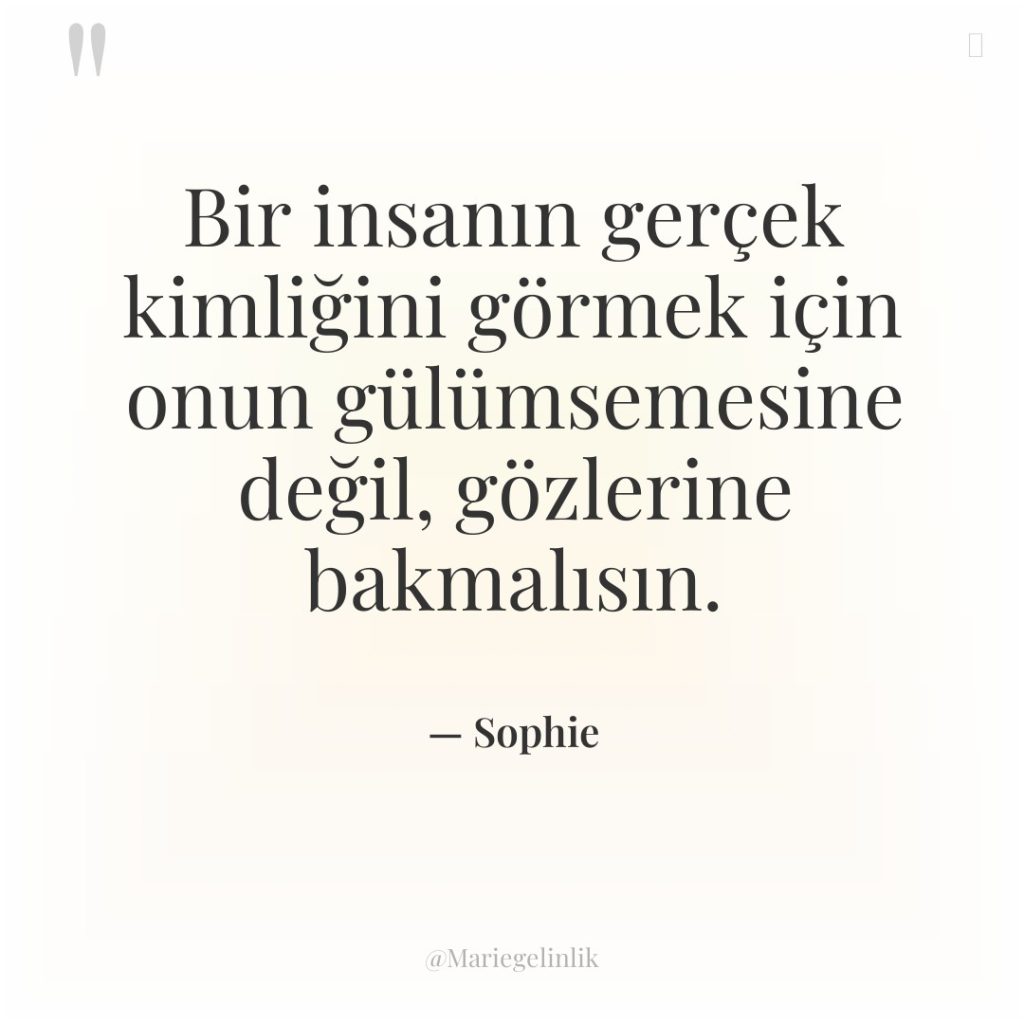 Bir insanın gerçek kimliğini görmek için onun gülümsemesine değil, gözlerine…