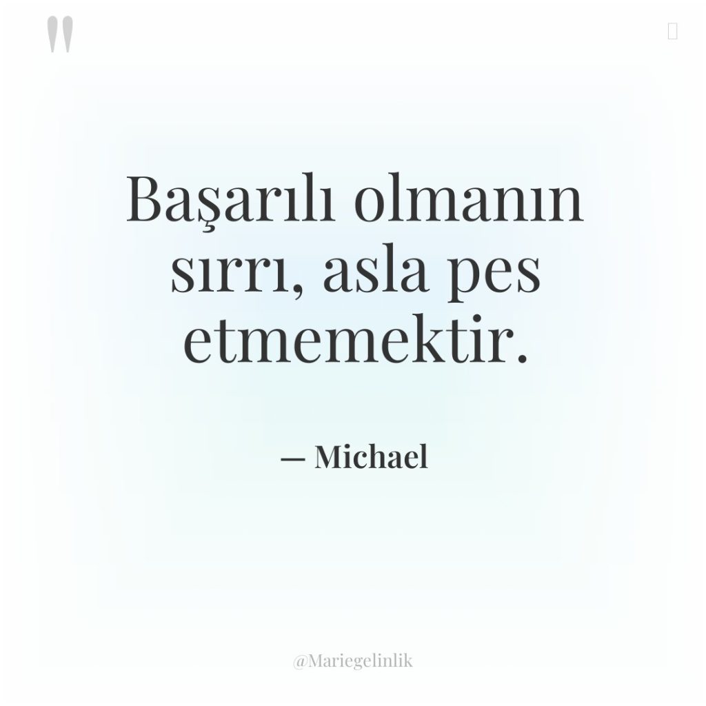 Başarılı olmanın sırrı, asla pes etmemektir.
