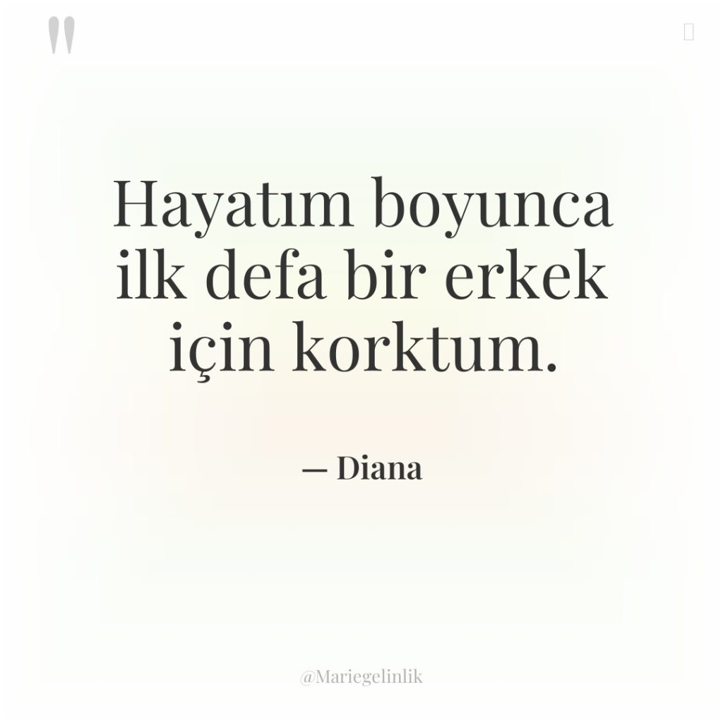 Hayatım boyunca ilk defa bir erkek için korktum.