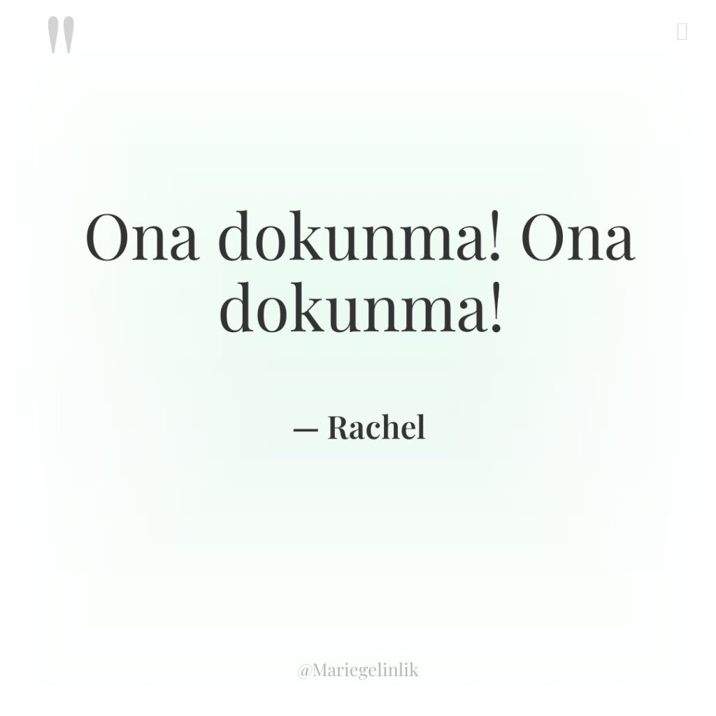 Ona dokunma! Ona dokunma!