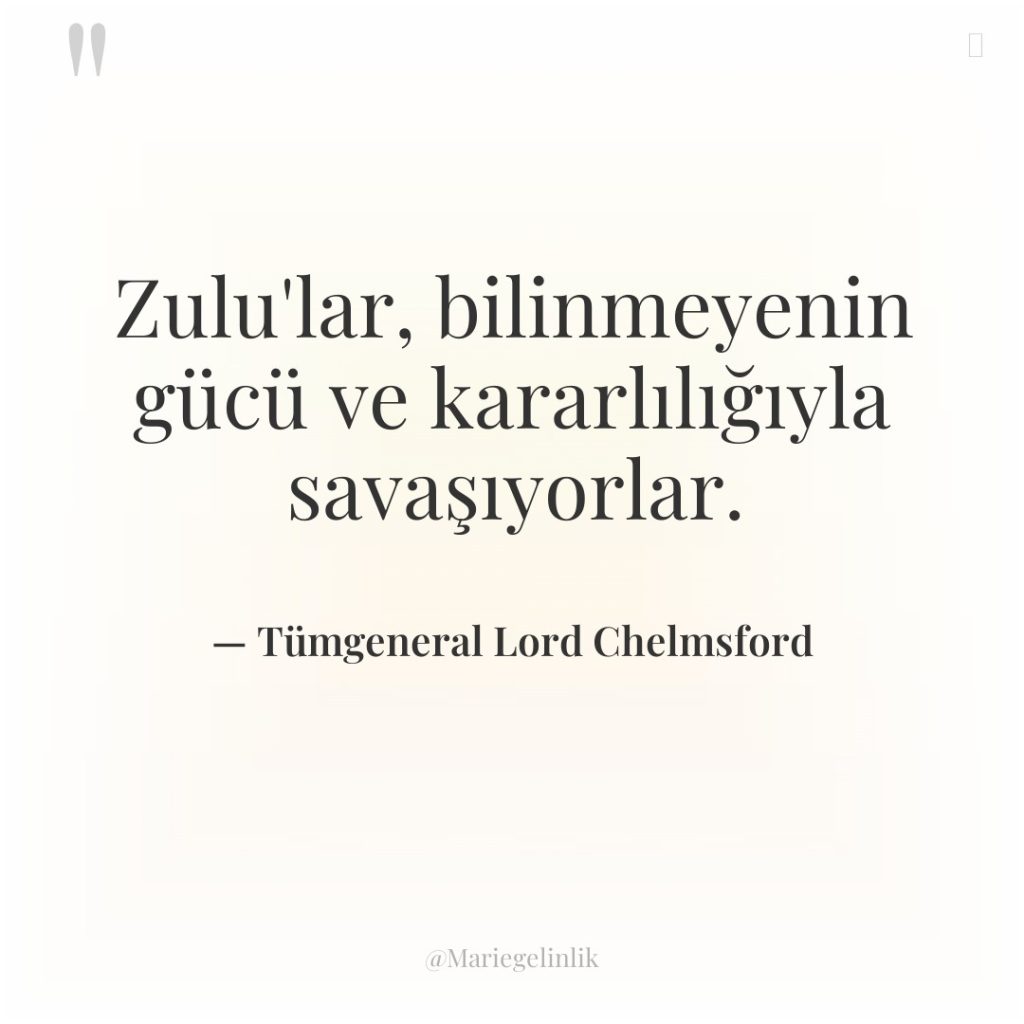 Zulu’lar, bilinmeyenin gücü ve kararlılığıyla savaşıyorlar.