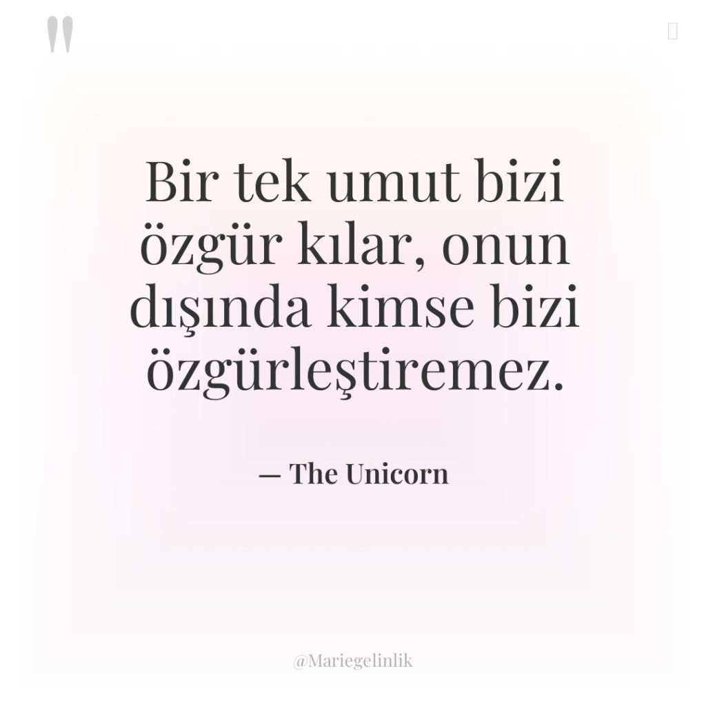 Bir tek umut bizi özgür kılar, onun dışında kimse bizi…