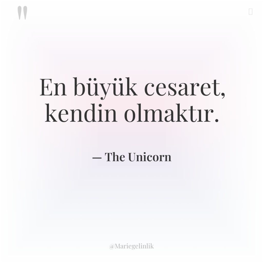 En büyük cesaret, kendin olmaktır.