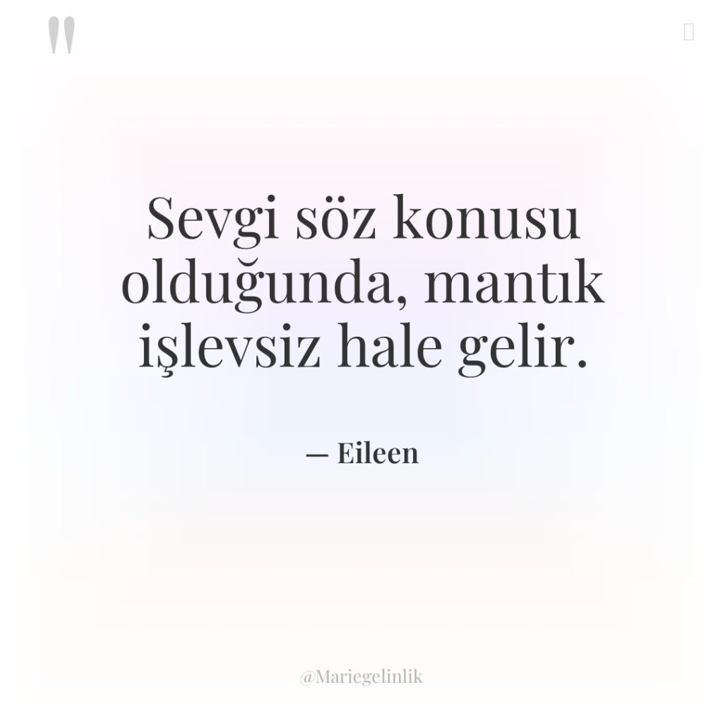 Sevgi söz konusu olduğunda, mantık işlevsiz hale gelir.