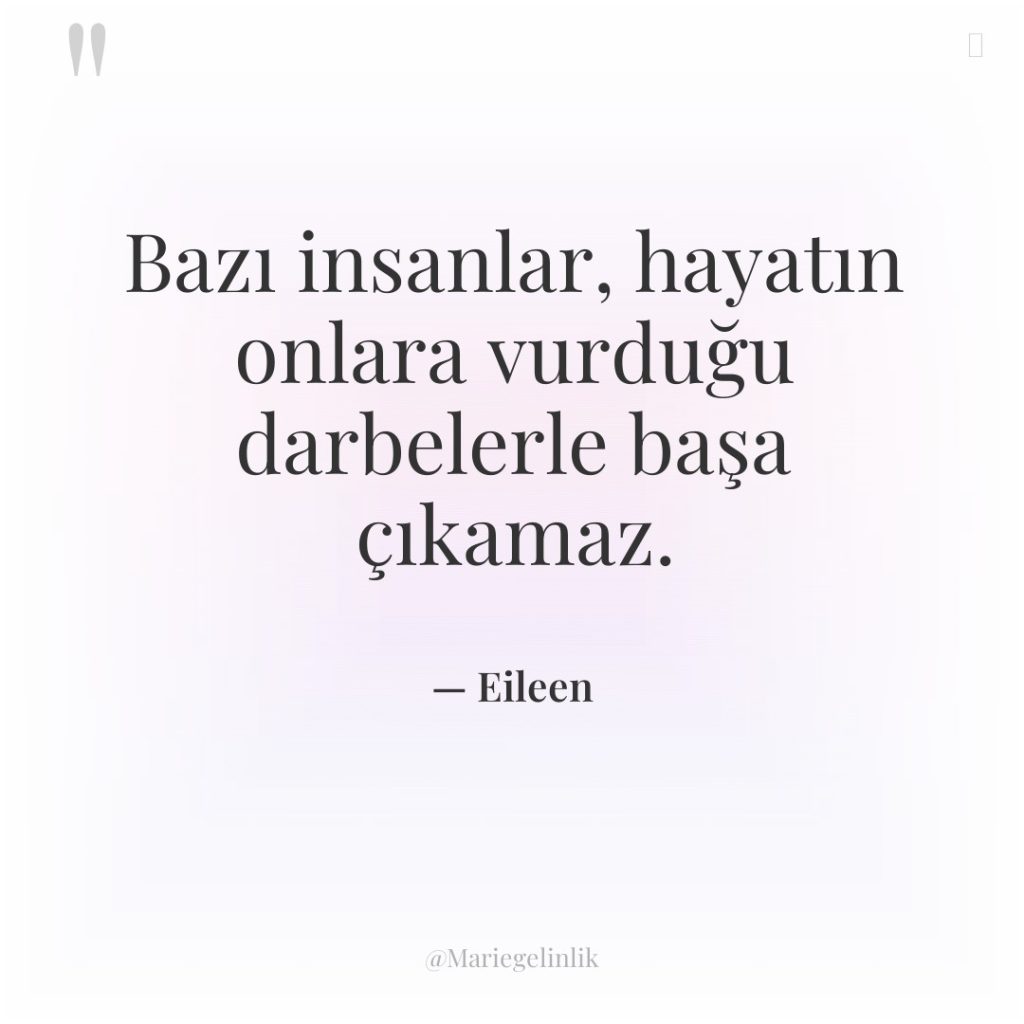 Bazı insanlar, hayatın onlara vurduğu darbelerle başa çıkamaz.