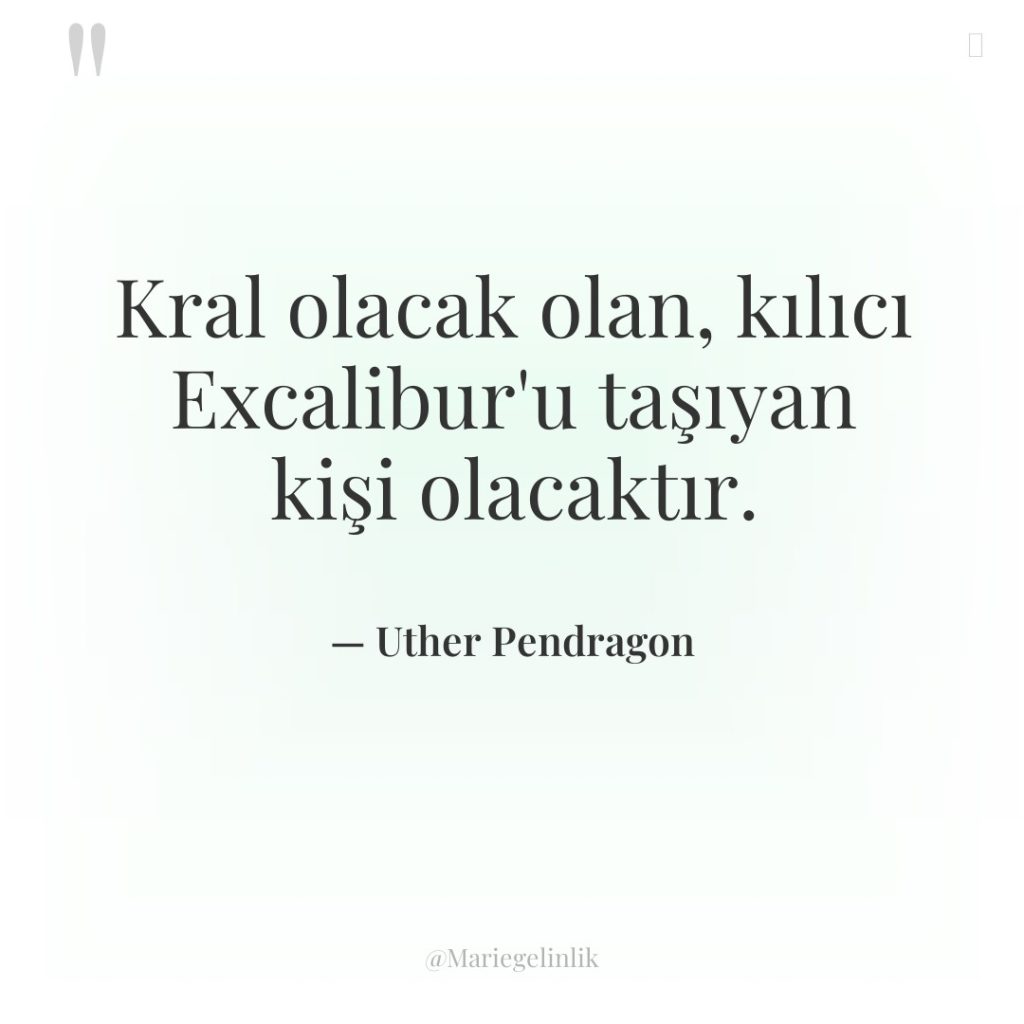 Kral olacak olan, kılıcı Excalibur’u taşıyan kişi olacaktır.